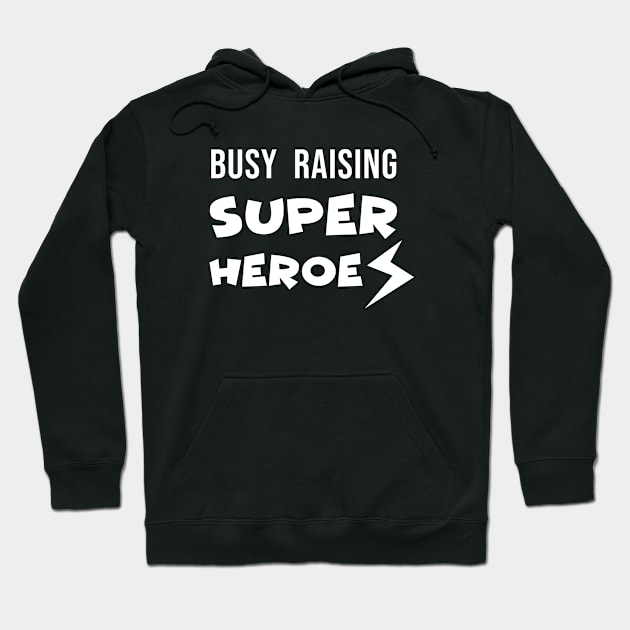 Busy Raising Super Heores Hoodie by evermedia